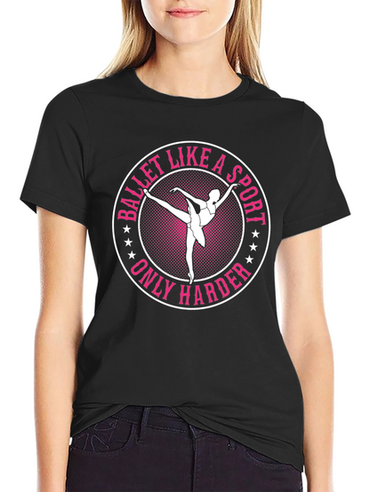 Ballet Like a Sport Only Harder Graphic Tee
