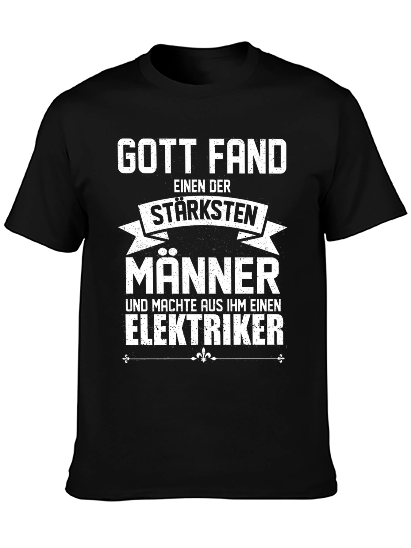 Funny Electrician T-Shirt - God Found The Strongest Men