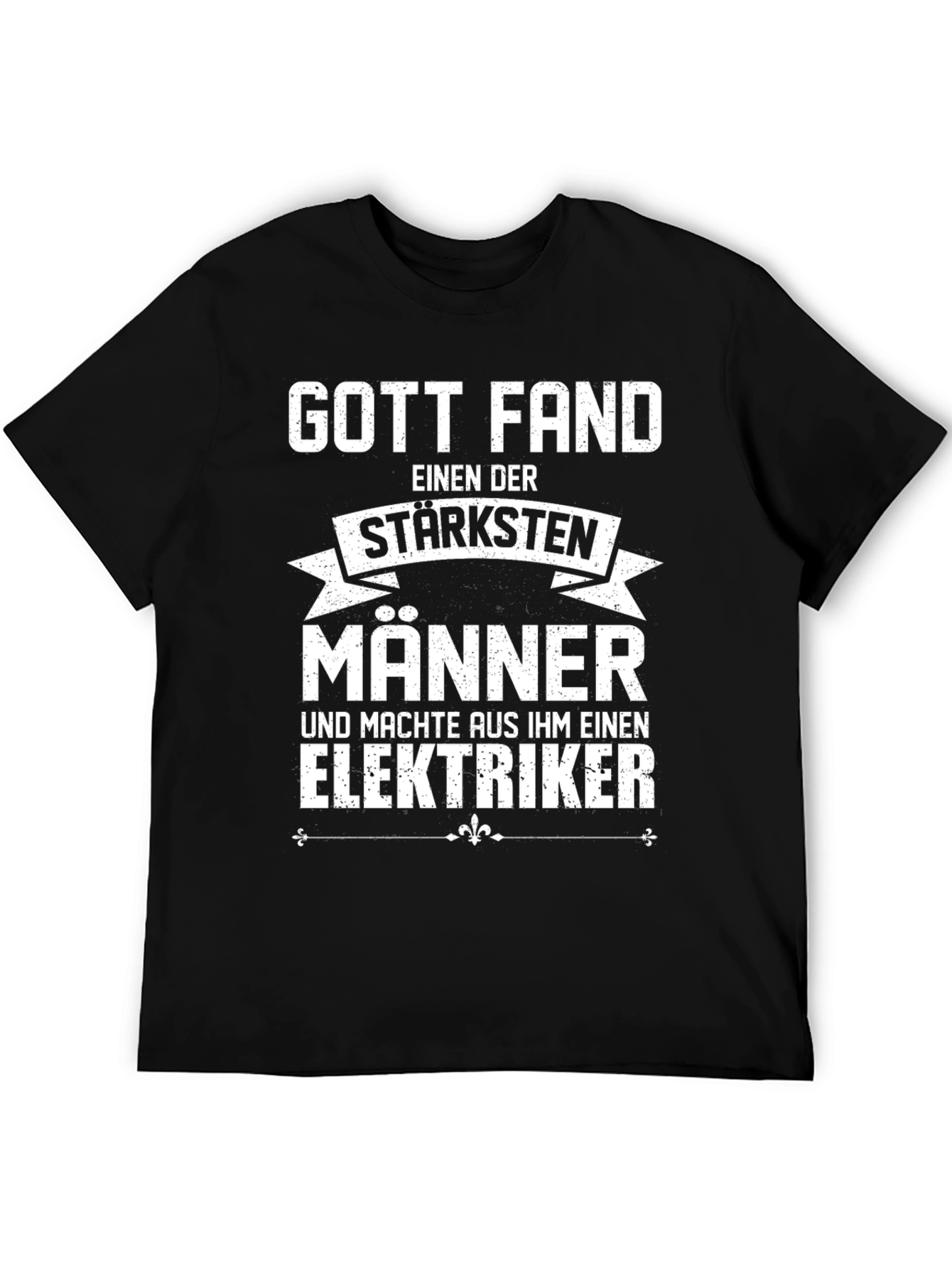 Funny Electrician T-Shirt - God Found The Strongest Men