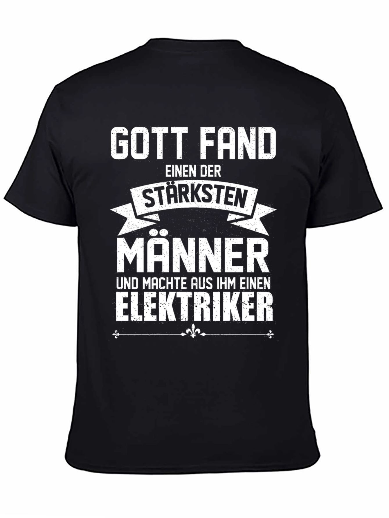 Funny Electrician T-Shirt - God Found The Strongest Men