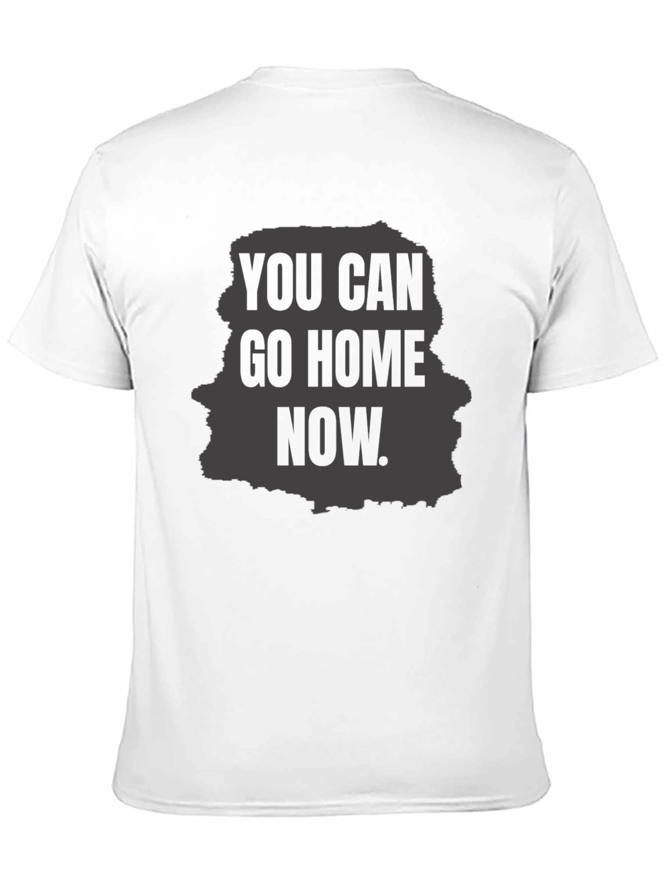 You Can Go Home Now Graphic T-Shirt