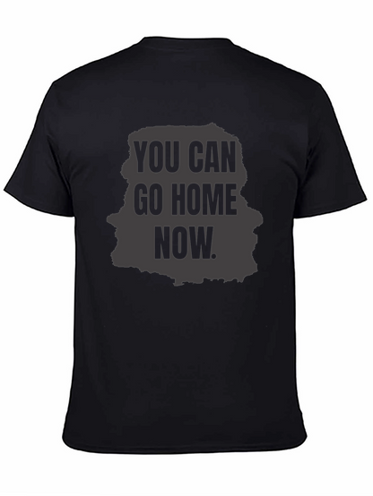 You Can Go Home Now Graphic T-Shirt