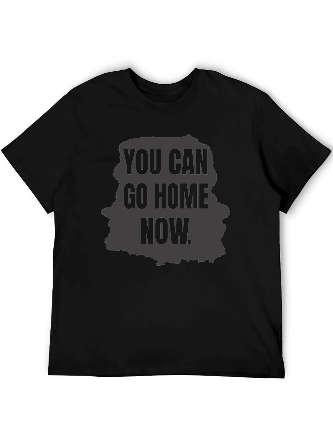 You Can Go Home Now Graphic T-Shirt