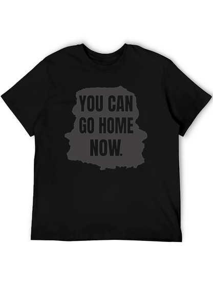 You Can Go Home Now Graphic T-Shirt