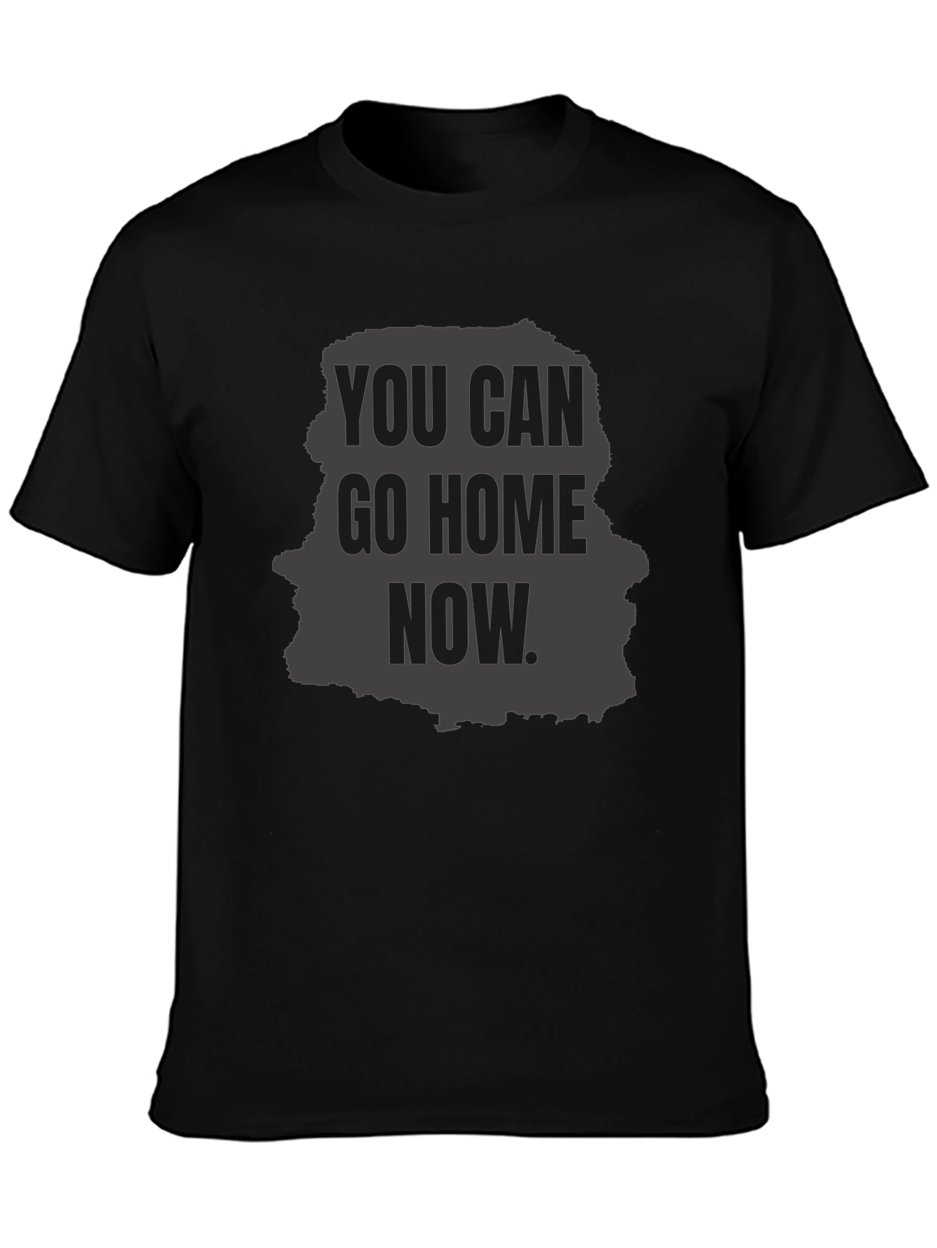 You Can Go Home Now Graphic T-Shirt