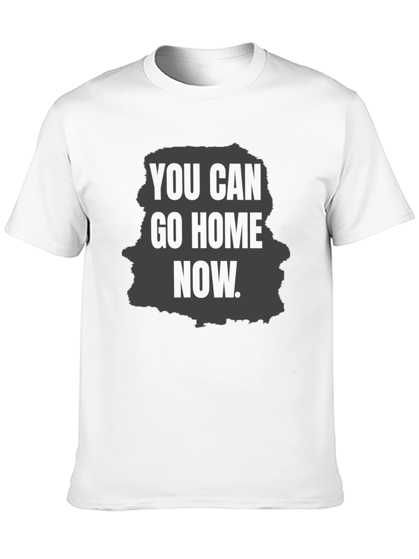You Can Go Home Now Graphic T-Shirt