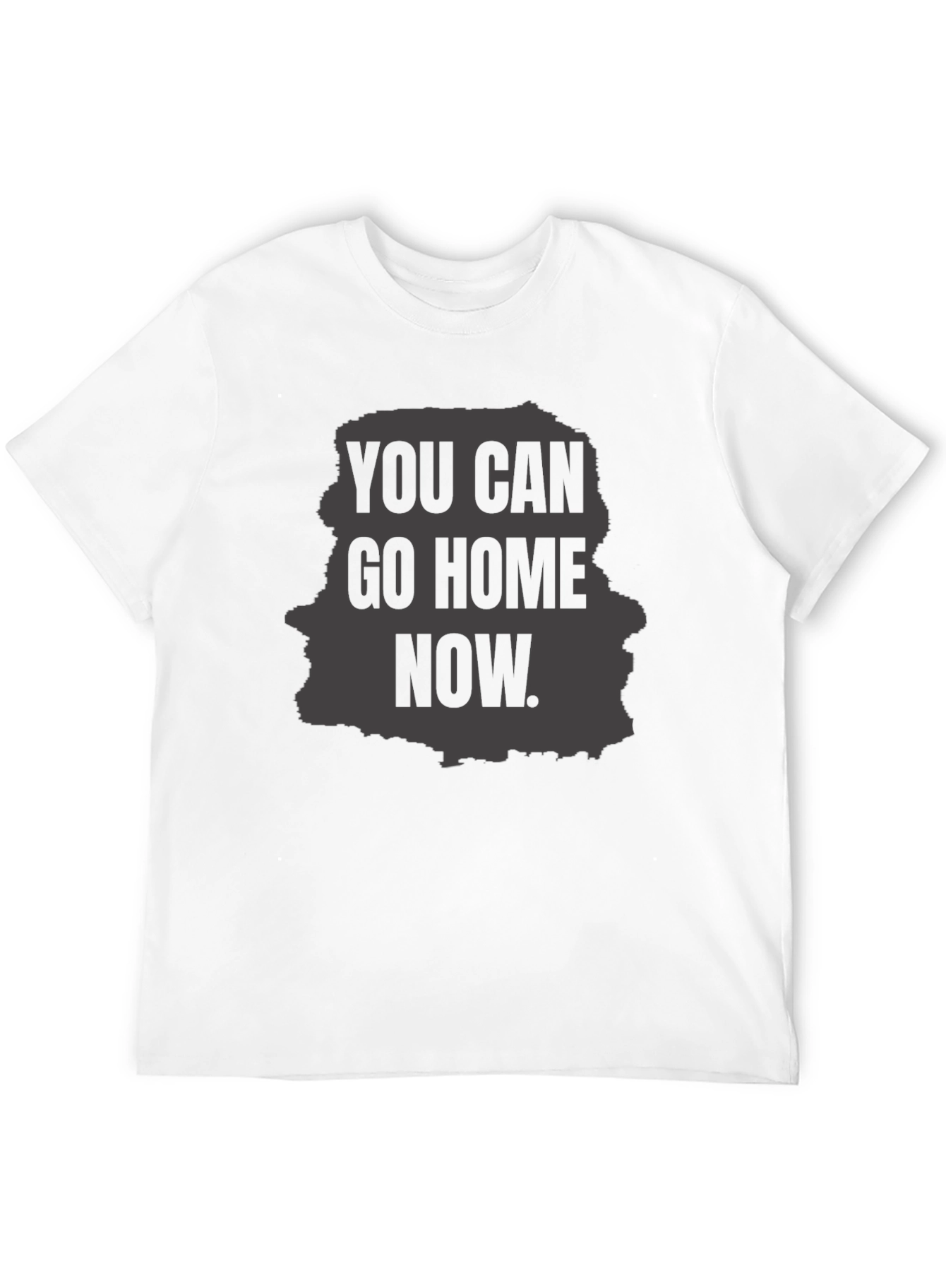 You Can Go Home Now Graphic T-Shirt