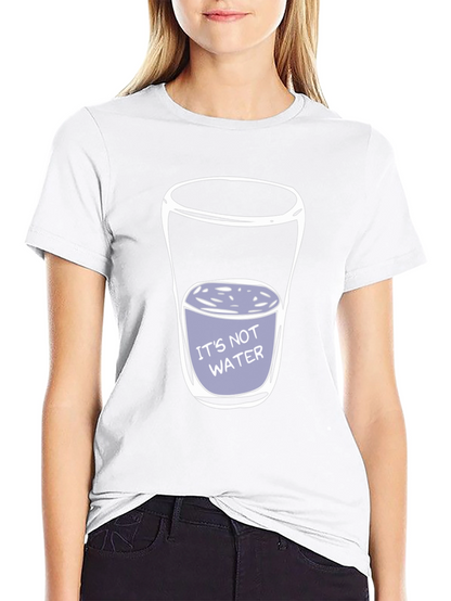 Its Not Water T-Shirt - Funny Adult Humor