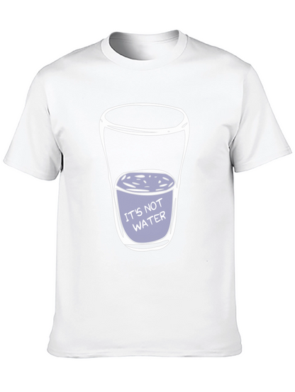 Its Not Water T-Shirt - Funny Adult Humor