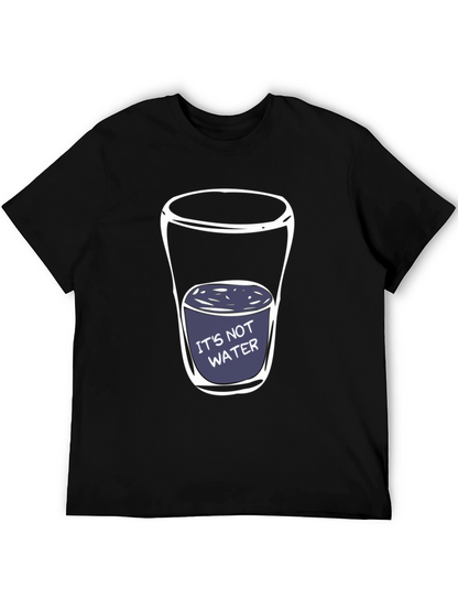 Its Not Water T-Shirt - Funny Adult Humor