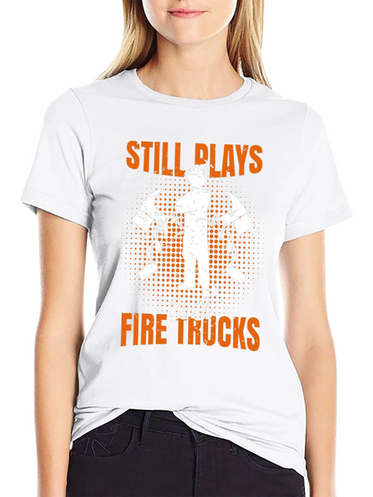 Firefighter Still Plays With Fire Trucks T-Shirt