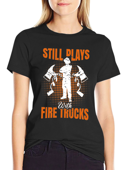 Firefighter Still Plays With Fire Trucks T-Shirt