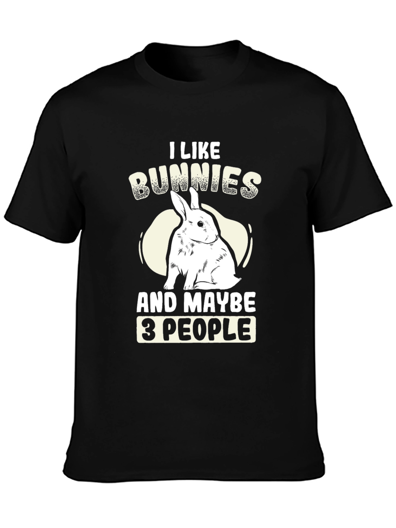 I Like Bunnies and Maybe 3 People T-Shirt