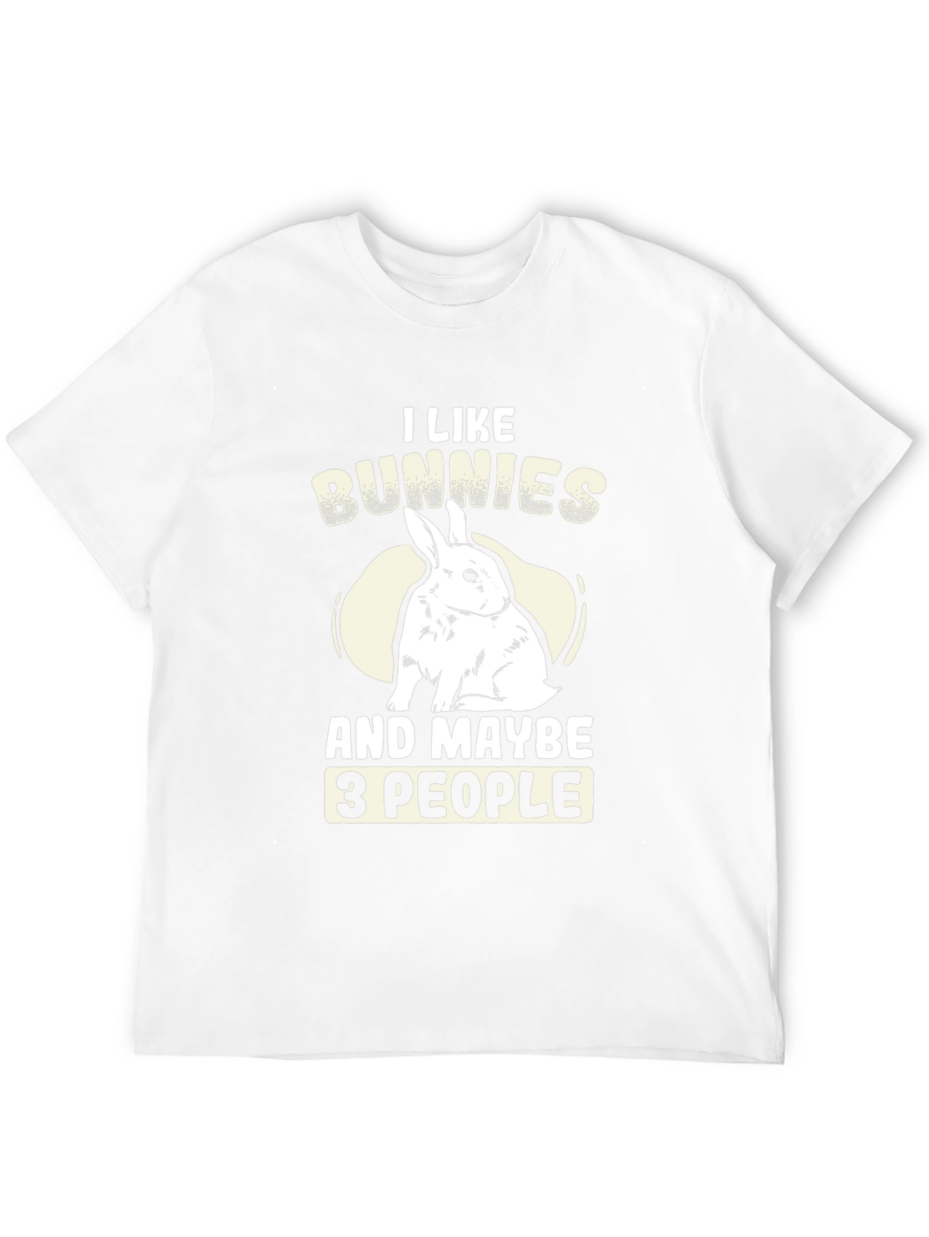 I Like Bunnies and Maybe 3 People T-Shirt