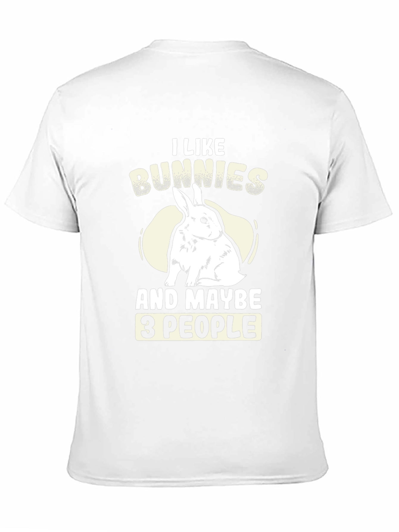 I Like Bunnies and Maybe 3 People T-Shirt