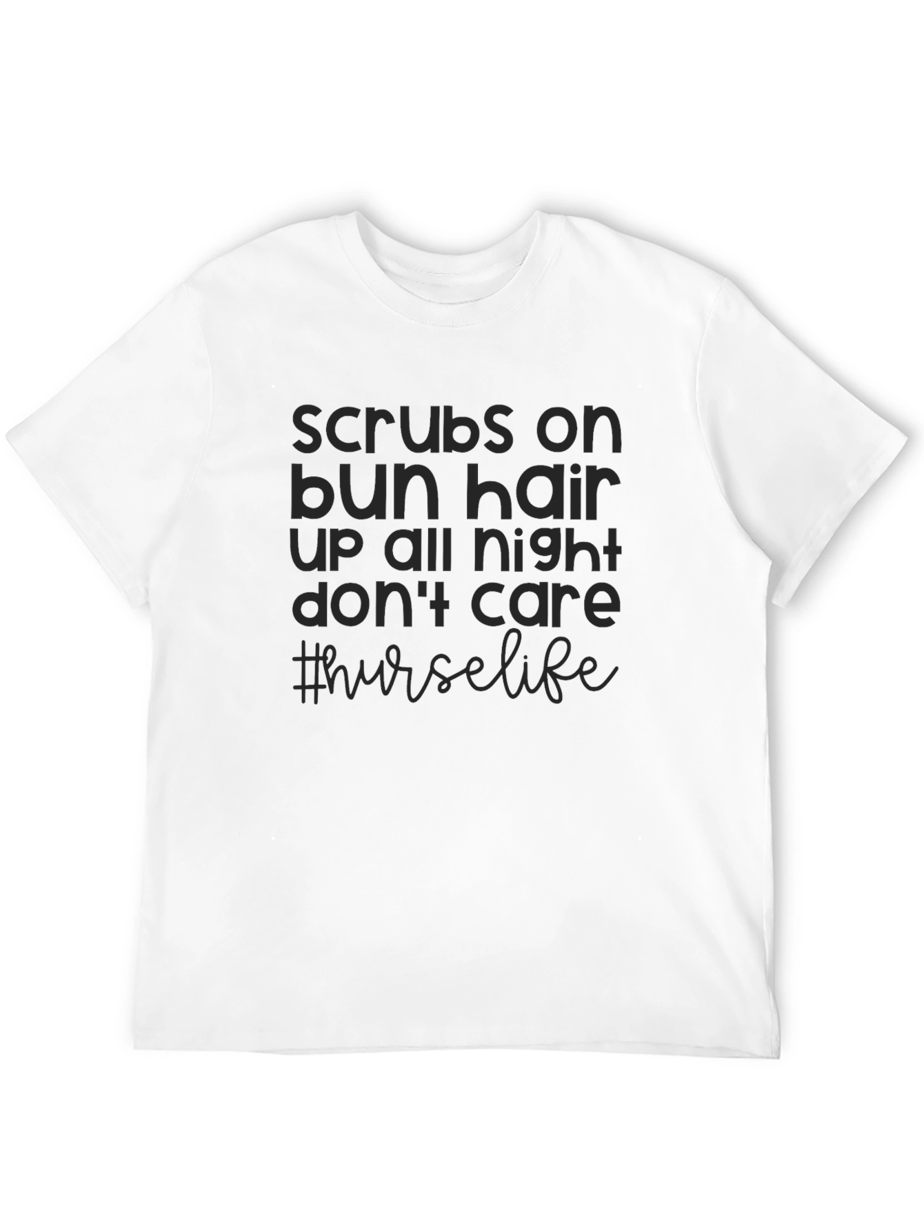 Nurse Life T-Shirt - Scrubs Bun Hair Dont Care