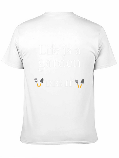 Life is a Garden Dig It T-Shirt