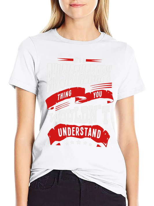Physiotherapy Thing T-Shirt - You Wouldnt Understand