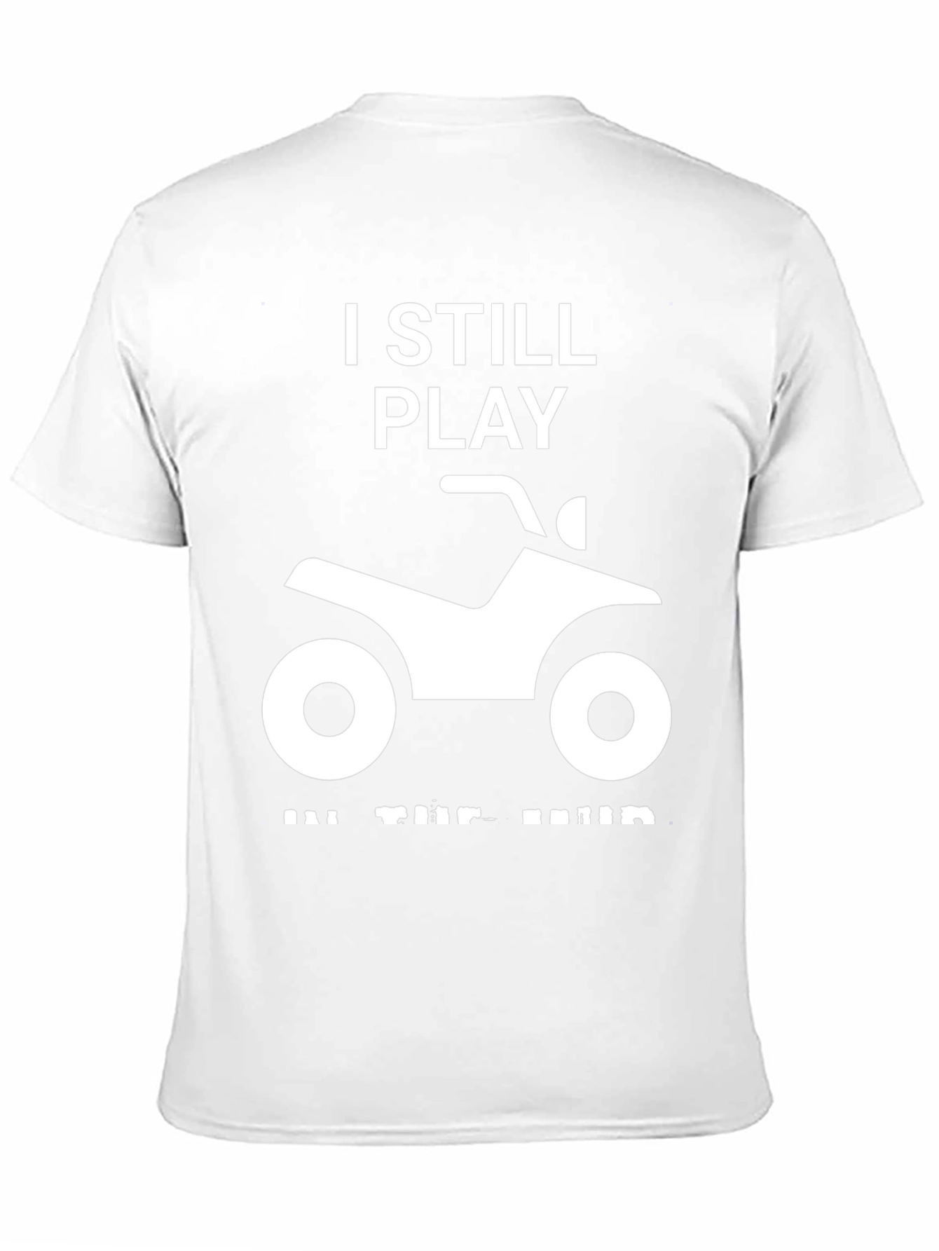 I Still Play in the Mud ATV T-Shirt