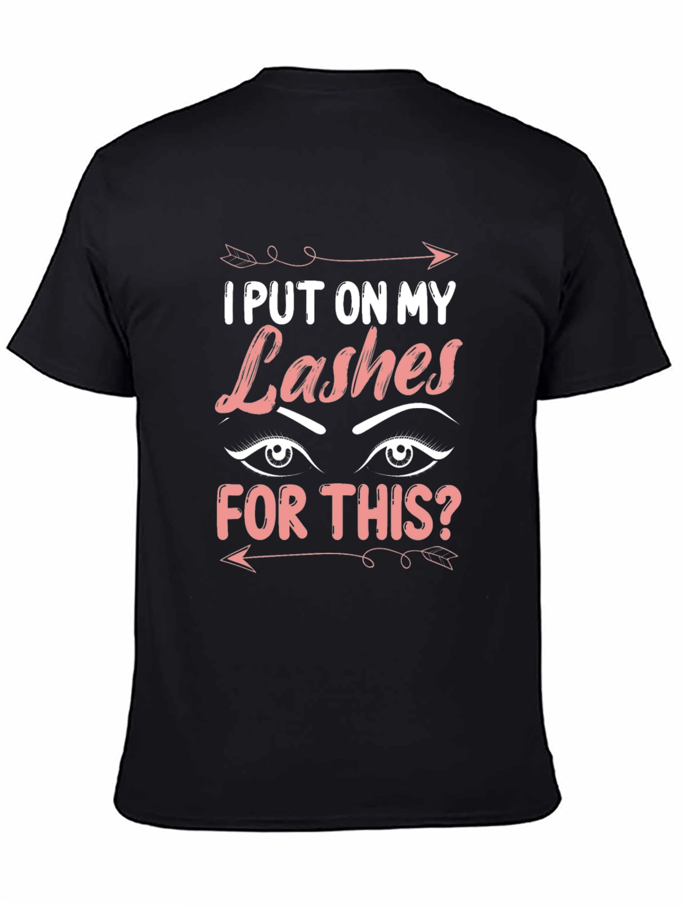 I Put On My Lashes For This T-Shirt