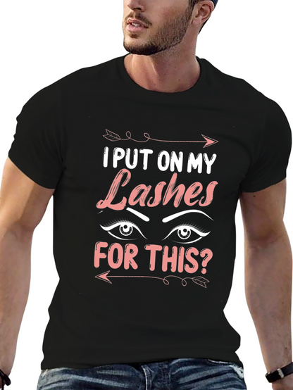 I Put On My Lashes For This T-Shirt