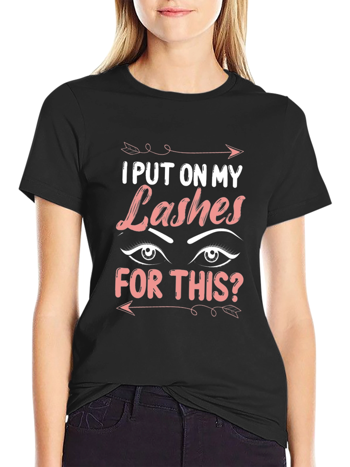 I Put On My Lashes For This T-Shirt