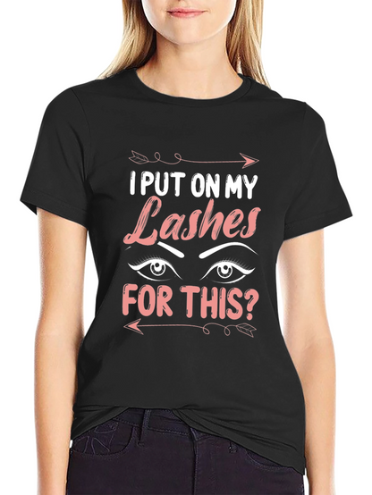 I Put On My Lashes For This T-Shirt