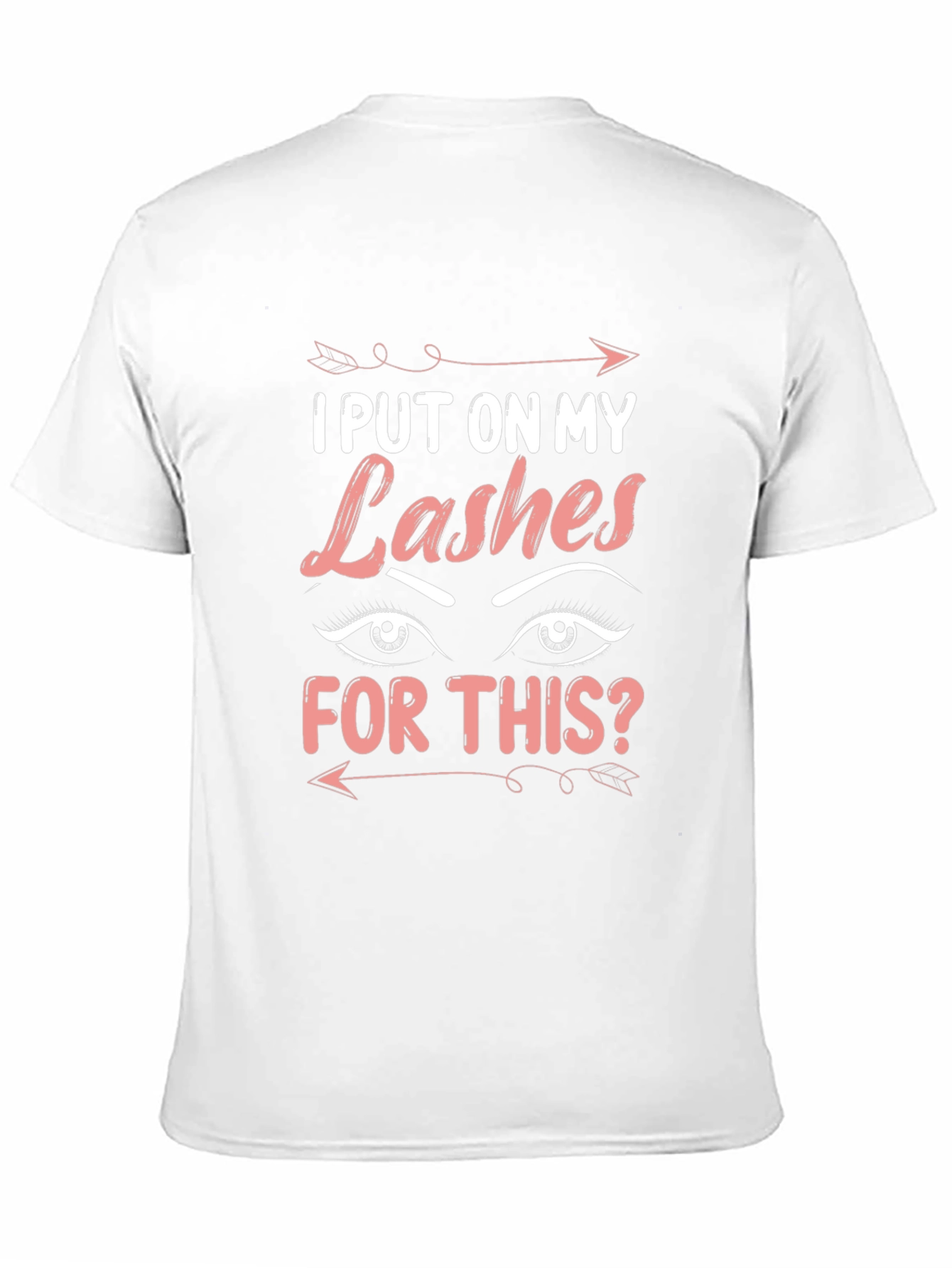 I Put On My Lashes For This T-Shirt