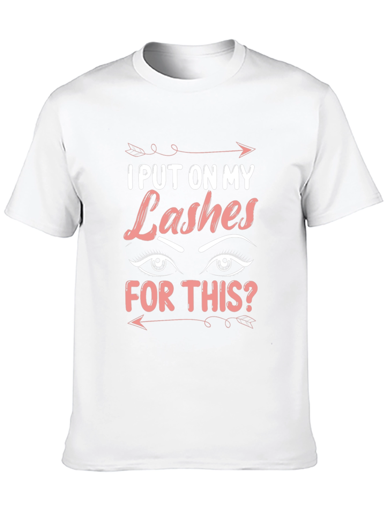 I Put On My Lashes For This T-Shirt
