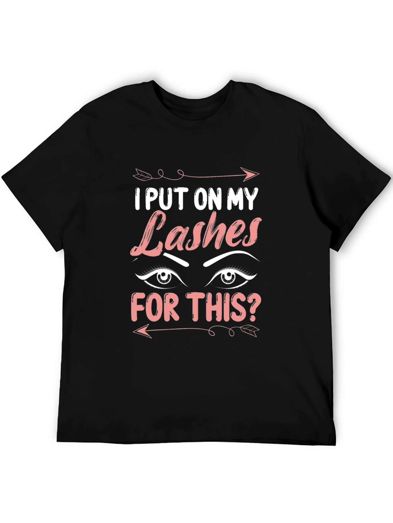 I Put On My Lashes For This T-Shirt