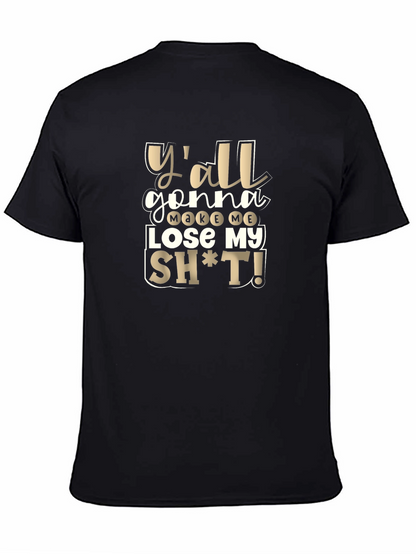 Yall Gonna Make Me Lose My Sh*t T-Shirt