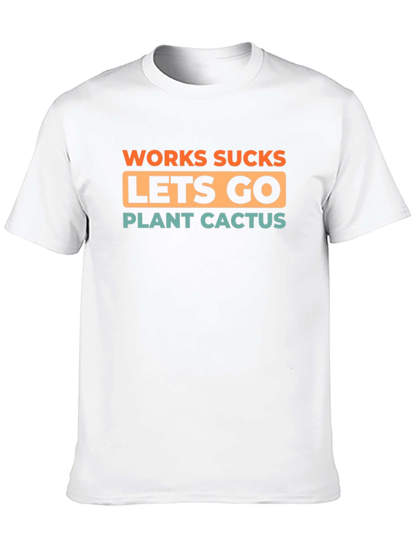 Work Sucks Lets Go Plant Cactus T-Shirt