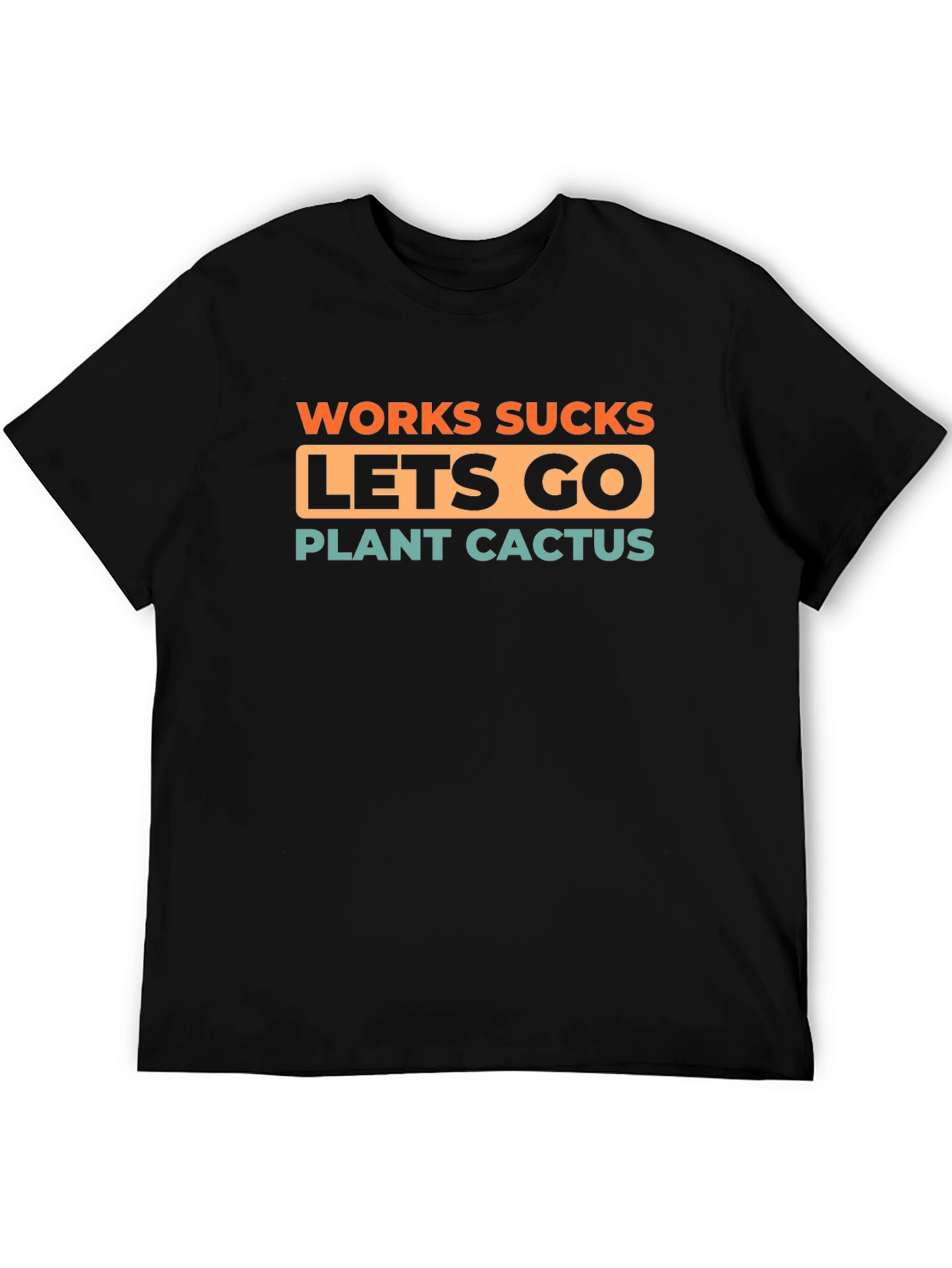 Work Sucks Lets Go Plant Cactus T-Shirt