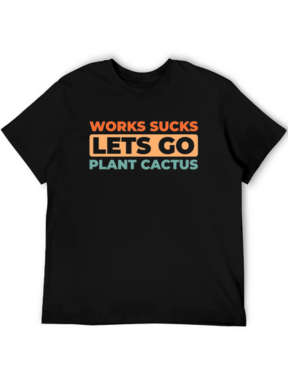 Work Sucks Lets Go Plant Cactus T-Shirt
