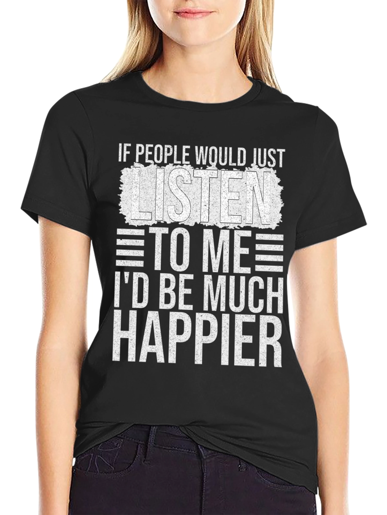 Funny Sarcastic T-Shirt - Id Be Much Happier