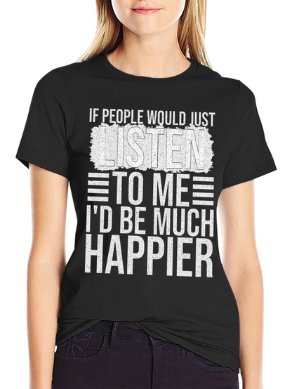 Funny Sarcastic T-Shirt - Id Be Much Happier