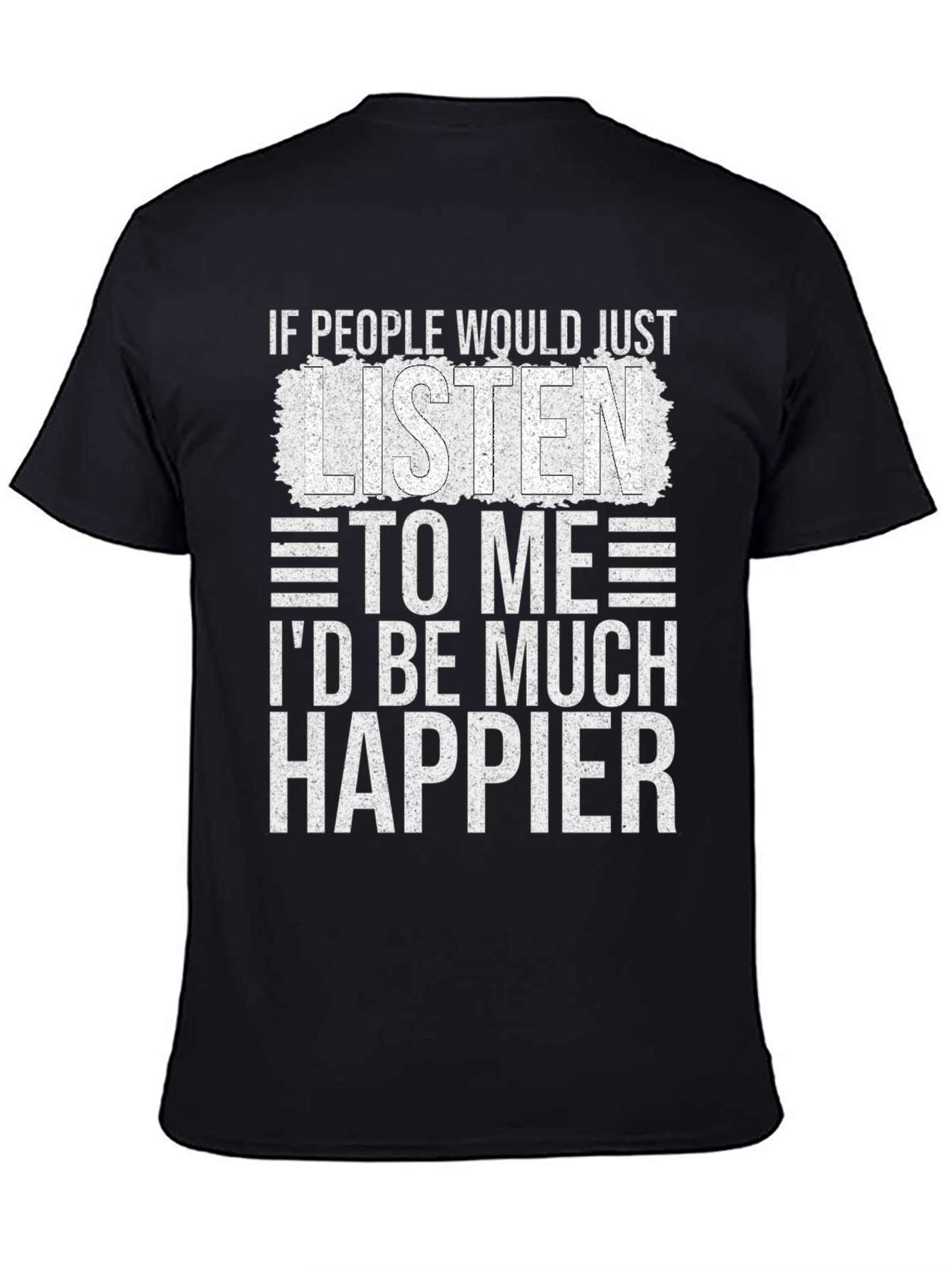 Funny Sarcastic T-Shirt - Id Be Much Happier