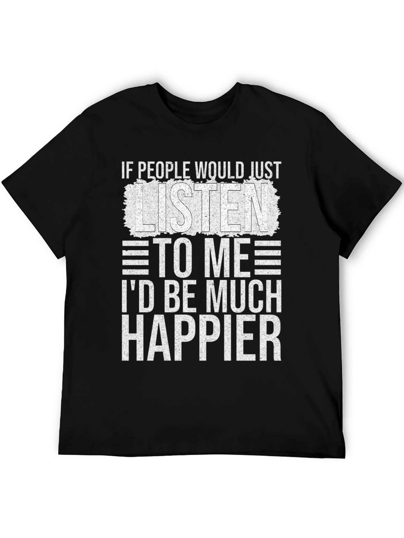 Funny Sarcastic T-Shirt - Id Be Much Happier