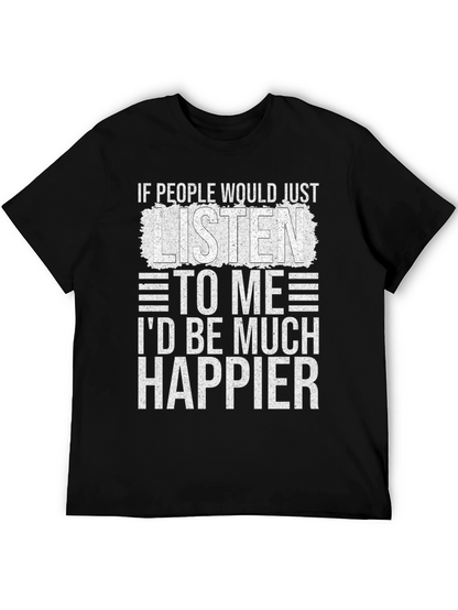Funny Sarcastic T-Shirt - Id Be Much Happier