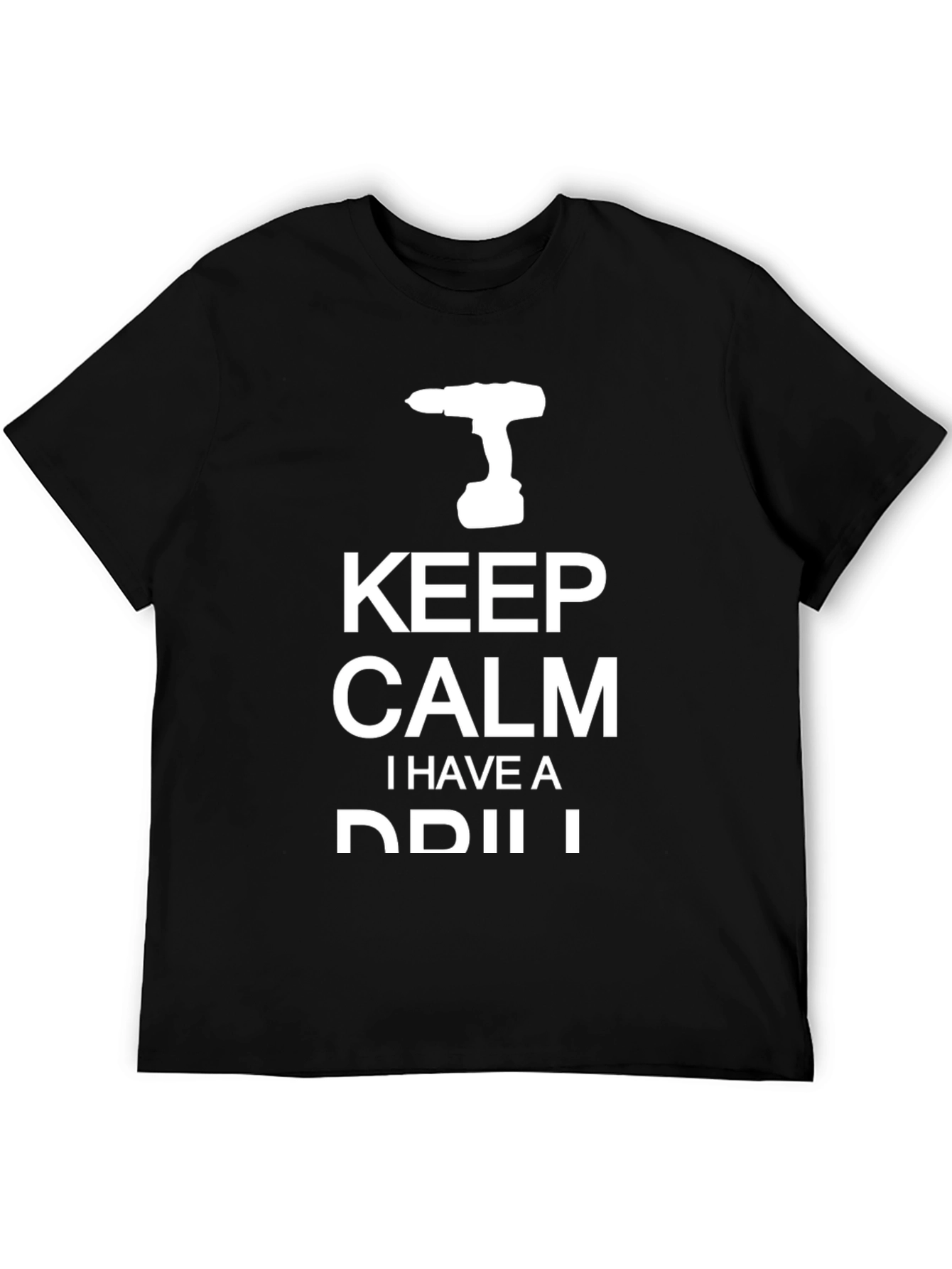 Keep Calm I Have A Drill Graphic T-Shirt