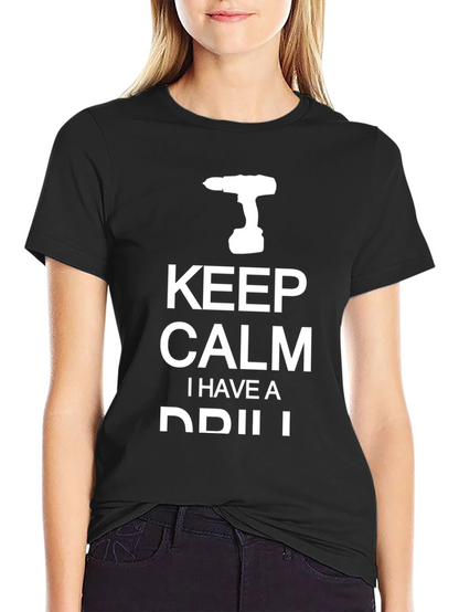Keep Calm I Have A Drill Graphic T-Shirt