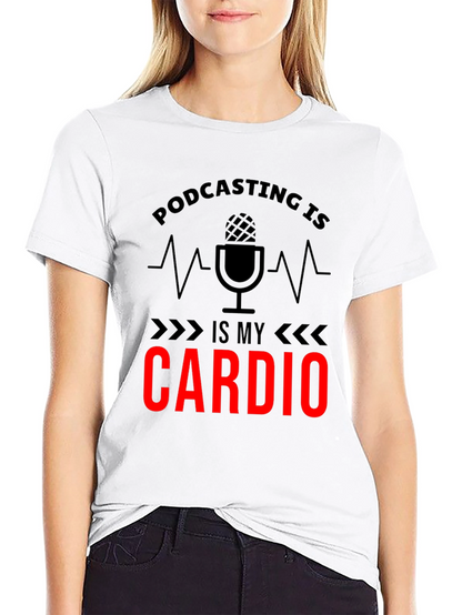 Podcasting is My Cardio Graphic T-Shirt