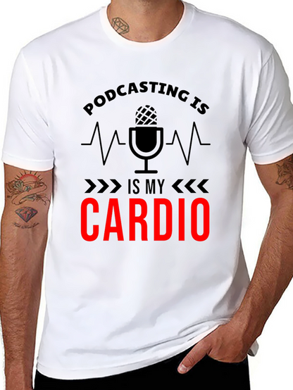 Podcasting is My Cardio Graphic T-Shirt
