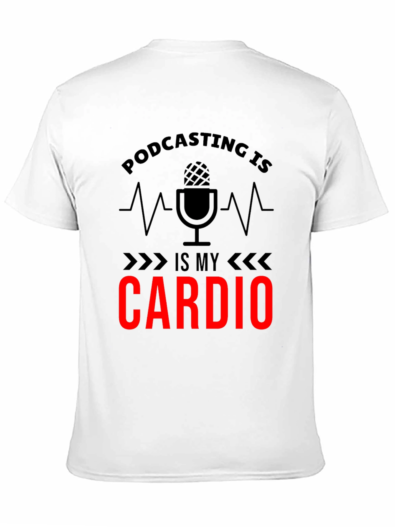 Podcasting is My Cardio Graphic T-Shirt