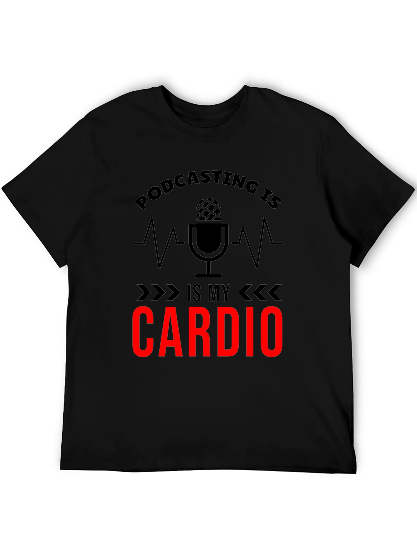 Podcasting is My Cardio Graphic T-Shirt