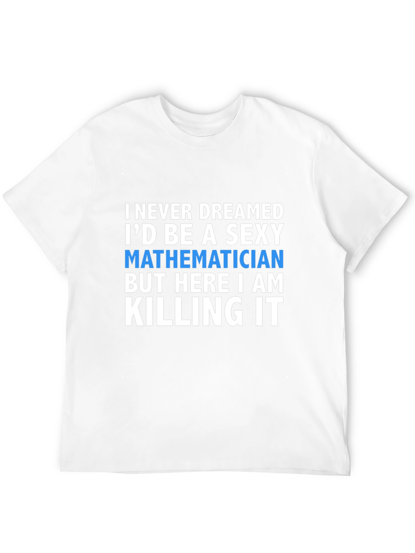 Sexy Mathematician T-Shirt - Funny Math Tee