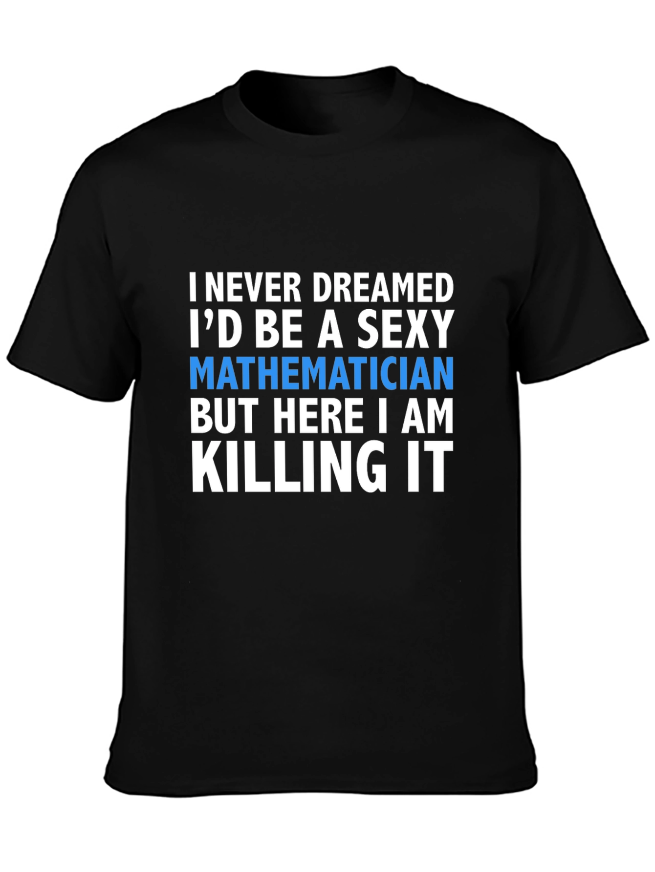 Sexy Mathematician T-Shirt - Funny Math Tee