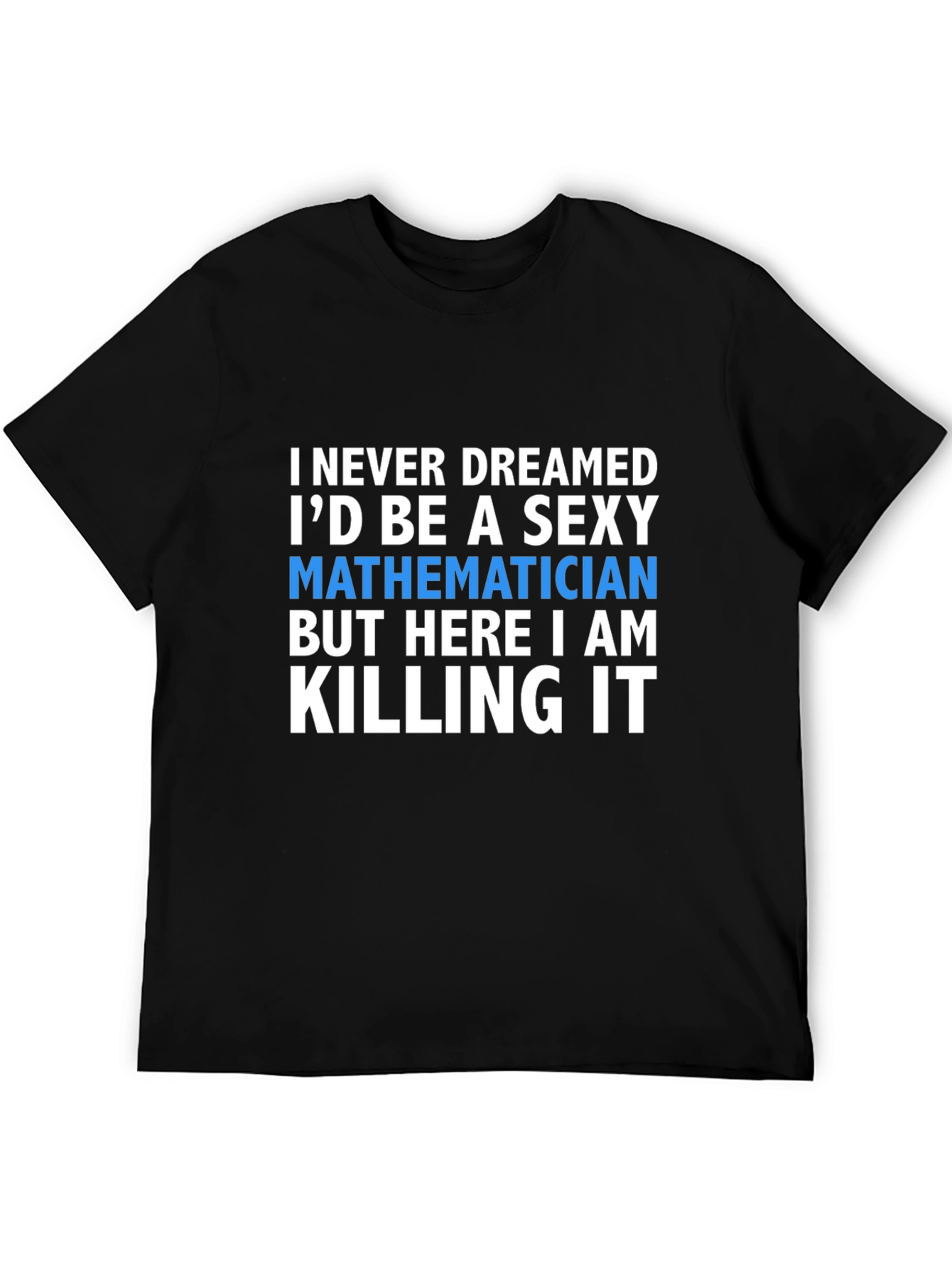 Sexy Mathematician T-Shirt - Funny Math Tee