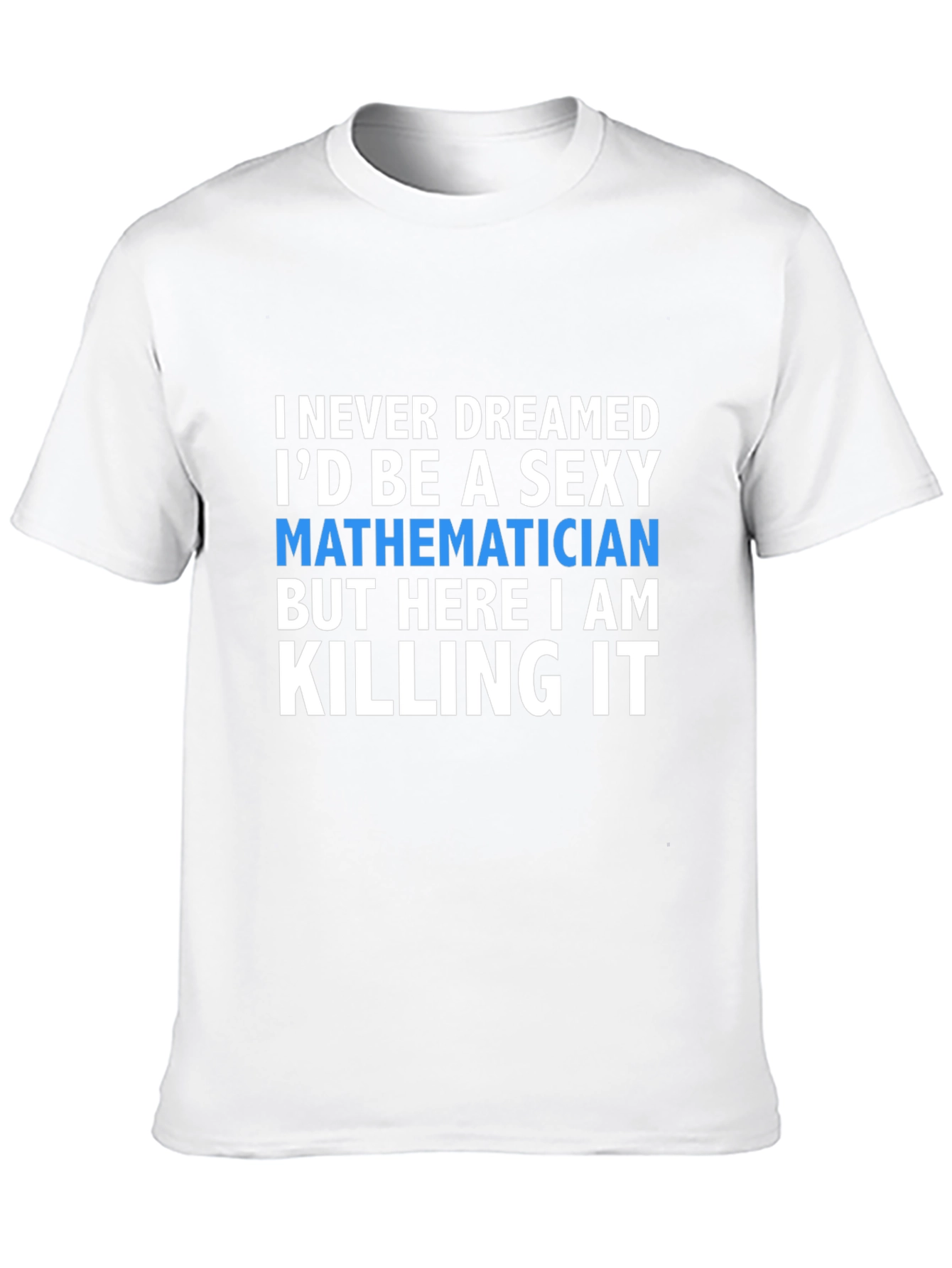 Sexy Mathematician T-Shirt - Funny Math Tee
