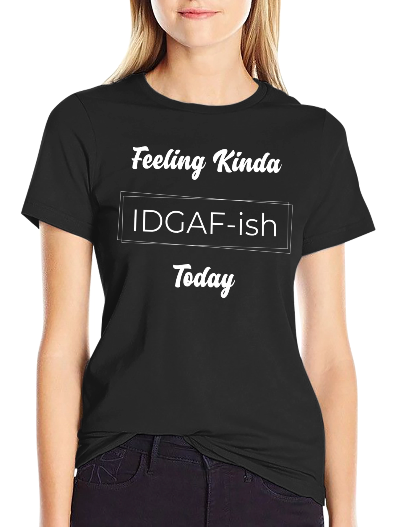 Feeling Kinda IDGAF-ish Today Black T-Shirt